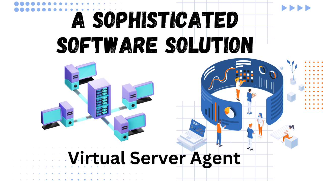 Virtual Server Agent: Unleashing Efficiency with a Comprehensive Dive