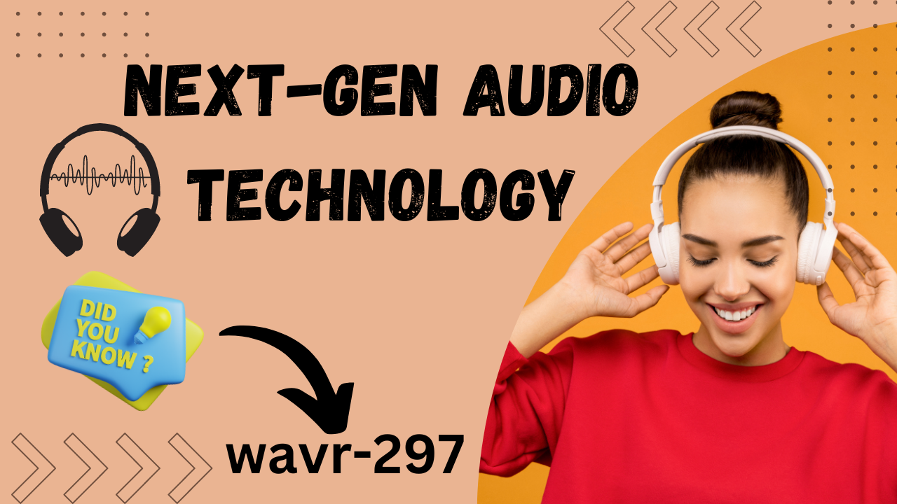 Explore the Wavr-297: Elevate Your Audio Experience with Next-Gen Technology