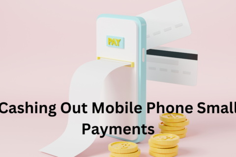 Cashing Out Mobile Phone Small Payments
