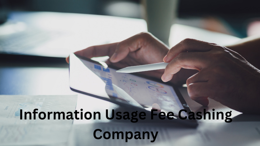 Information Usage Fee Cashing Company