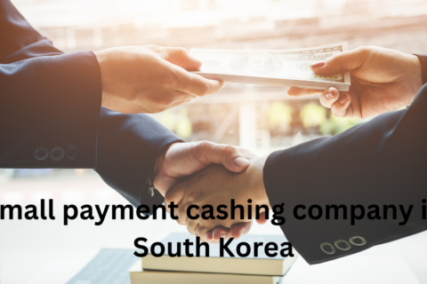 Small payment cashing company  in South Kore­a